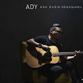 Lirik Lagu Ady - Kau Masih Kekasihku