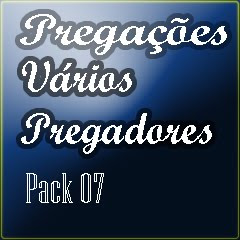 Pregações - Vários Pregadores (Pack 07)