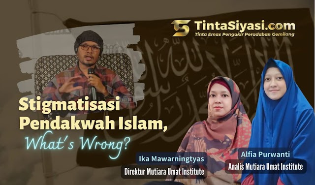 Stigmatisasi Pendakwah Islam, What's Wrong?