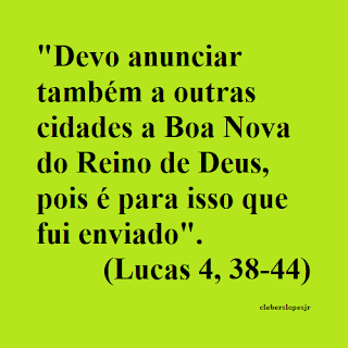 Em fundo verde com letras pretas do tipo Time New Romam, temos a imagem da passagem bíblica dita por Jesus: 'Devo anunciar também a outras cidades a Boa Nova do Reino de Deus, pois é para isso que fui enviado'. Imagem essa registrada no Evangelho do Nosso Senhor Jesus Cristo Segundo São Lucas, capítulo 4, versículo 43b.