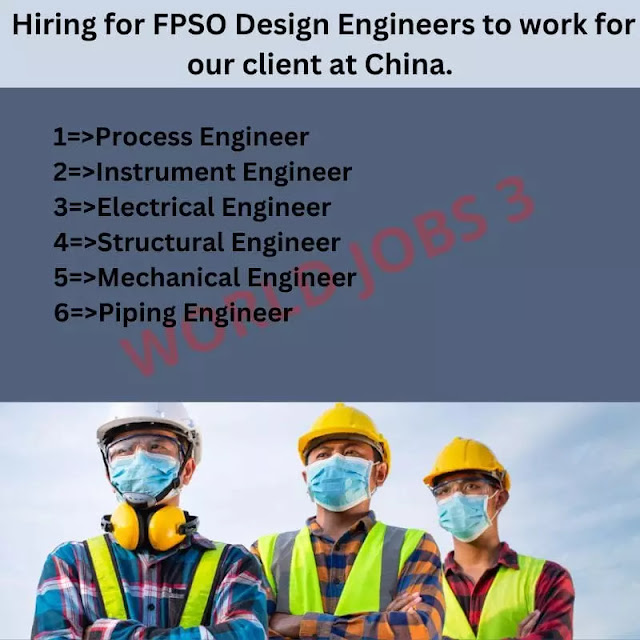 Hiring for FPSO Design Engineers to work for our client at China.