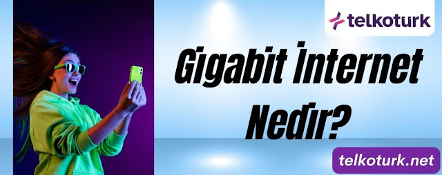 Gigabit İnternet Nedir