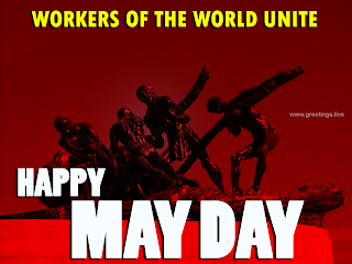 Happy May Day Workers of the world Unite.