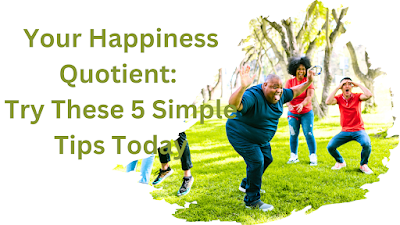 Up Your Happiness Quotient: Try These 5 Simple Tips Today