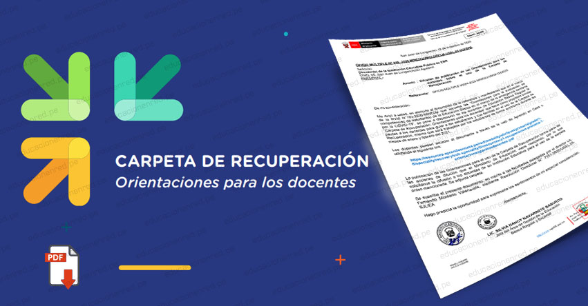 MINEDU DOCUMENTO OFICIAL: Orientaciones para los docentes sobre el uso de la Carpeta de Recuperación (.PDF)