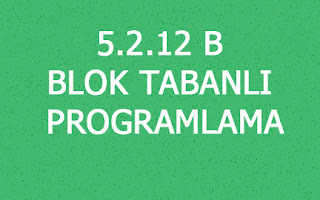 5.2.12 B BLOK TABANLI PROGRAMLAMA