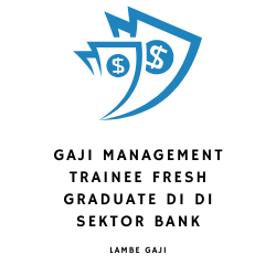 Gaji Management Trainee Fresh Graduate di di Sektor Bank