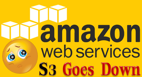 Amazon Web Service AWS S3 Goes Down 