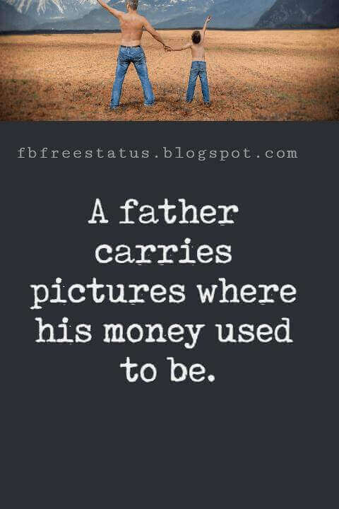 Fathers Day Inspirational Quotes, "A father carries pictures where his money used to be." - Steve Martin