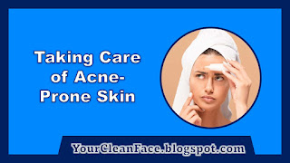 Taking Care of Acne-Prone Skin