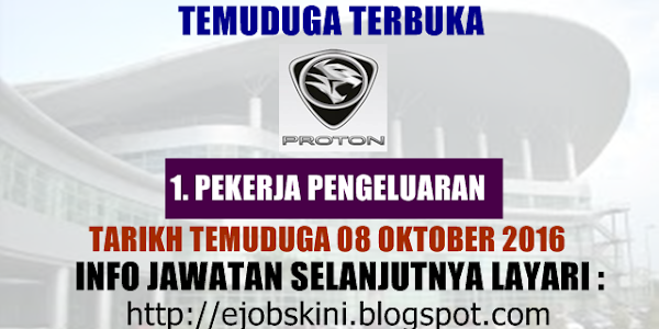 Temuduga Terbuka di PROTON Pada 08 Oktober 2016 