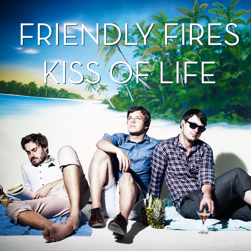 artista friendly fires album kiss of life single cancion kiss of life ...