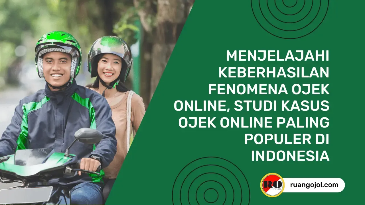 Menjelajahi Keberhasilan Fenomena Ojek Online, Studi Kasus Ojek Online Paling Populer di Indonesia