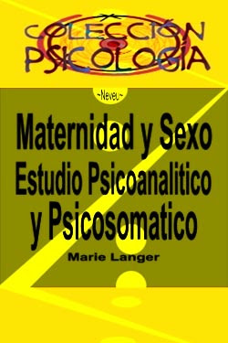 Maternidad y Sexo Estudio Psicoanalitico y Psicosomatico