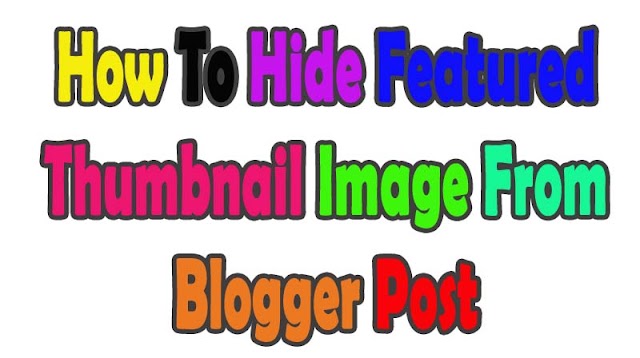 How To Hide Featured Thumbnail Image In Blogger Post – Blogging Tips 2020