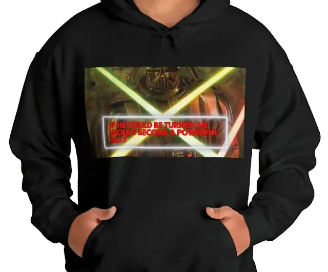 A Hoodie With Star Wars Darth Vader Behind the Crossed Blades and Caption If He Could Be Turned, He Would Become a Powerful Ally