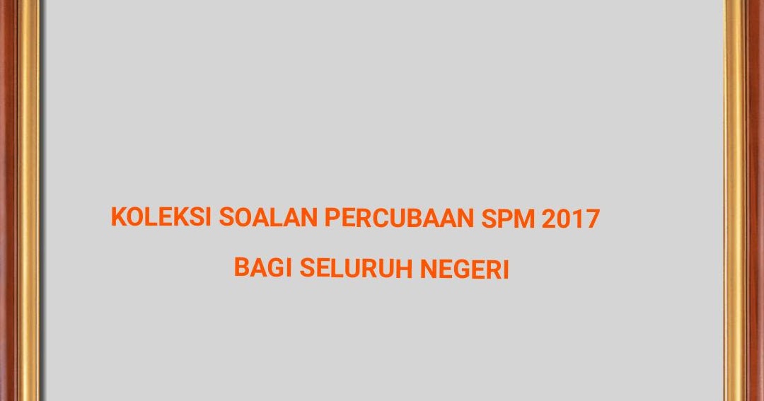 Koleksi Soalan Peperiksaan Percubaan SPM 2018 Bagi Seluruh 