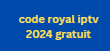 code royal iptv 2024 gratuit