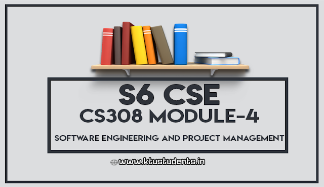 APJA KTU B.Tech Sixth Semester Computer Science and Engineering Branch Subject Software Engineering and Project Management (CS308) Module-4 Lecture Note