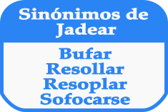 Palabras sinónimas de JADEAR