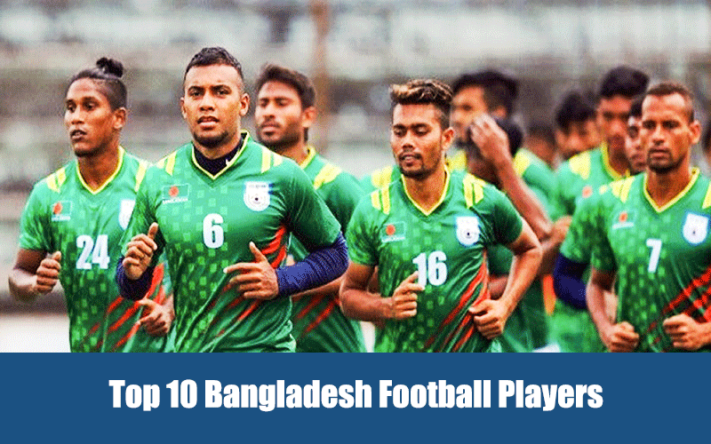 Top 10 Bangladesh Football Players