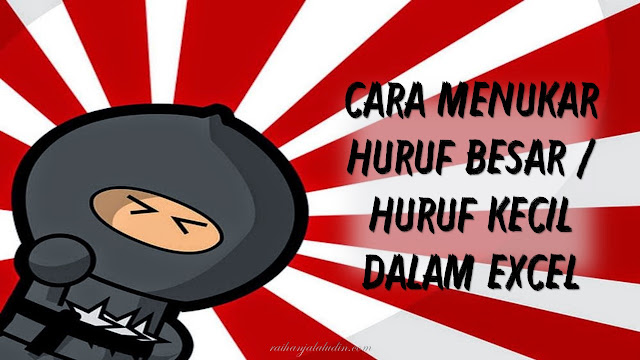 Cara Menukar Huruf Besar / Huruf Kecil Dalam Excel 