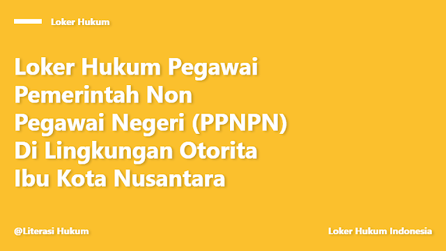 Loker Pegawai Pemerintah Non Pegawai Negeri (PPNPN) Di Lingkungan Otorita Ibu Kota Nusantara