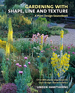 Gardening With Shape, Line, and Texture: A Plant Design Sourcebook