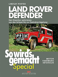 Land Rover Defender (So wird’s gemacht Special Band 1): Den Klassiker optimieren – von den Achsen bis zur Zentralverriegelung • Motor, Fahrwerk, Interieur