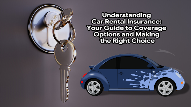 understanding-car-rental-insurance:-your-guide-to-coverage-options-and-making-the-right-choice