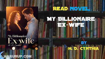 Read Novel My Billionaire Ex-wife by H. D. Cynthia Full Episode