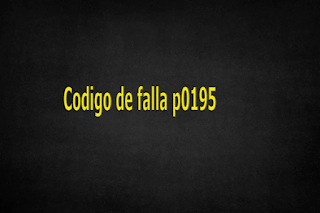 Codigo de falla p0195