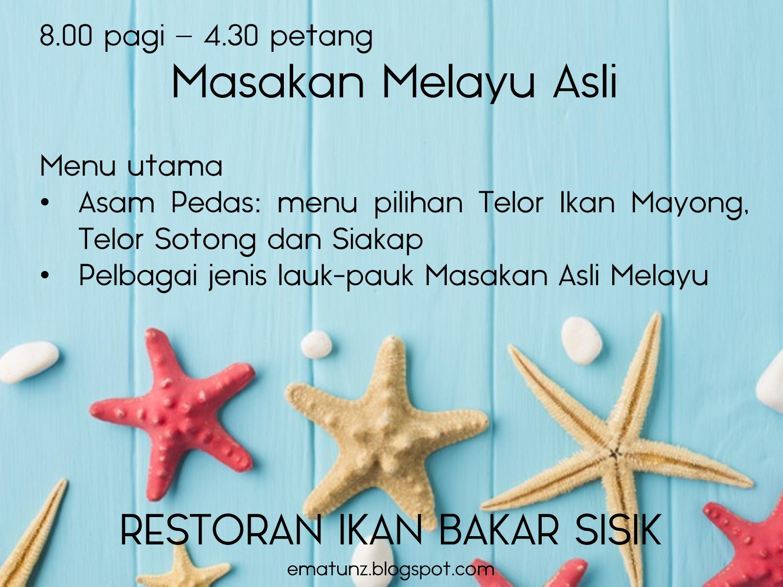 8.00 pagi – 4.30 petang Masakan Melayu Asli  Menu utama Asam Pedas: menu pilihan Telor Ikan Mayong, Telor Sotong dan Siakap Pelbagai jenis lauk-pauk Masakan Asli Melayu