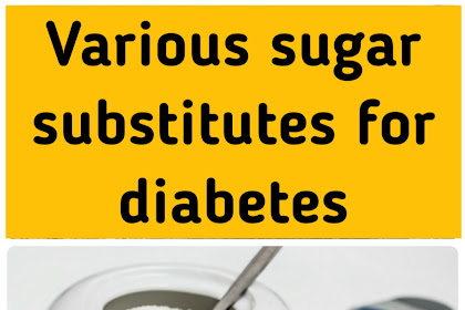 Various sugar substitutes for diabetes
