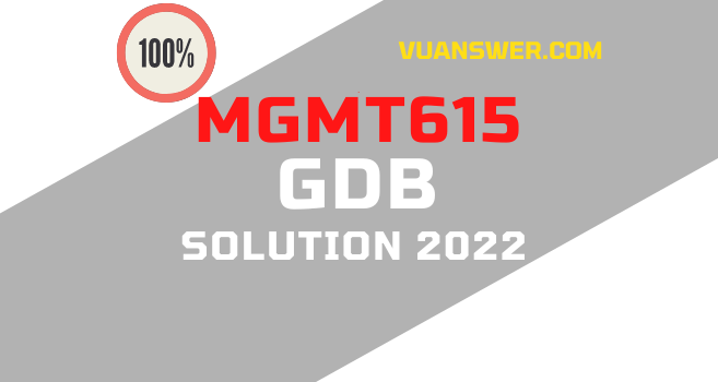 MGMT615 GDB Solution Spring 2022