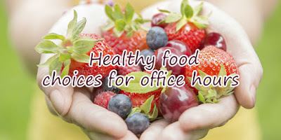 Healthy and balanced food choices for office hours