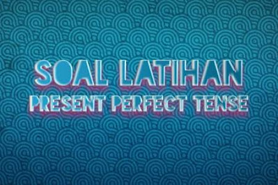 DBI | Berbagai Bentuk Soal Present Perfect Tense Paling Efektif