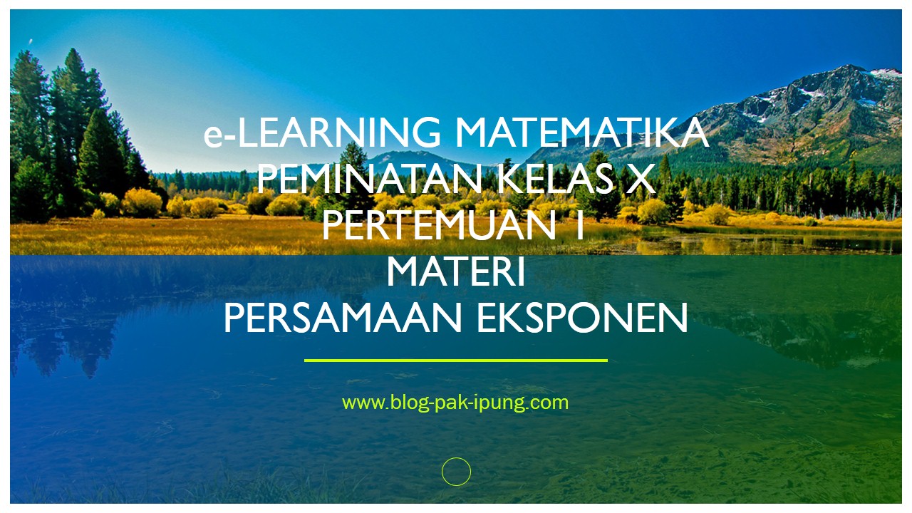 E Learning Matematika Peminatan Kelas X Pertemuan 1 Materi Persamaan Eksponen Blog Pak Ipung