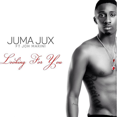 JUX Ft JOH MAKINI-Looking For You