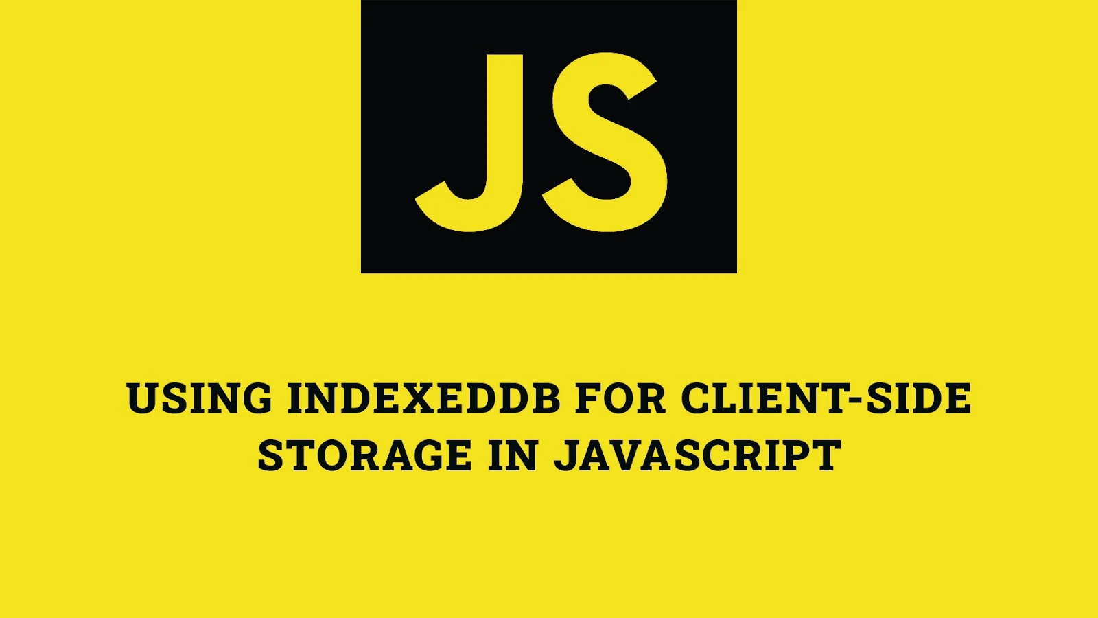 Using IndexedDB for Client-Side Storage in JavaScript