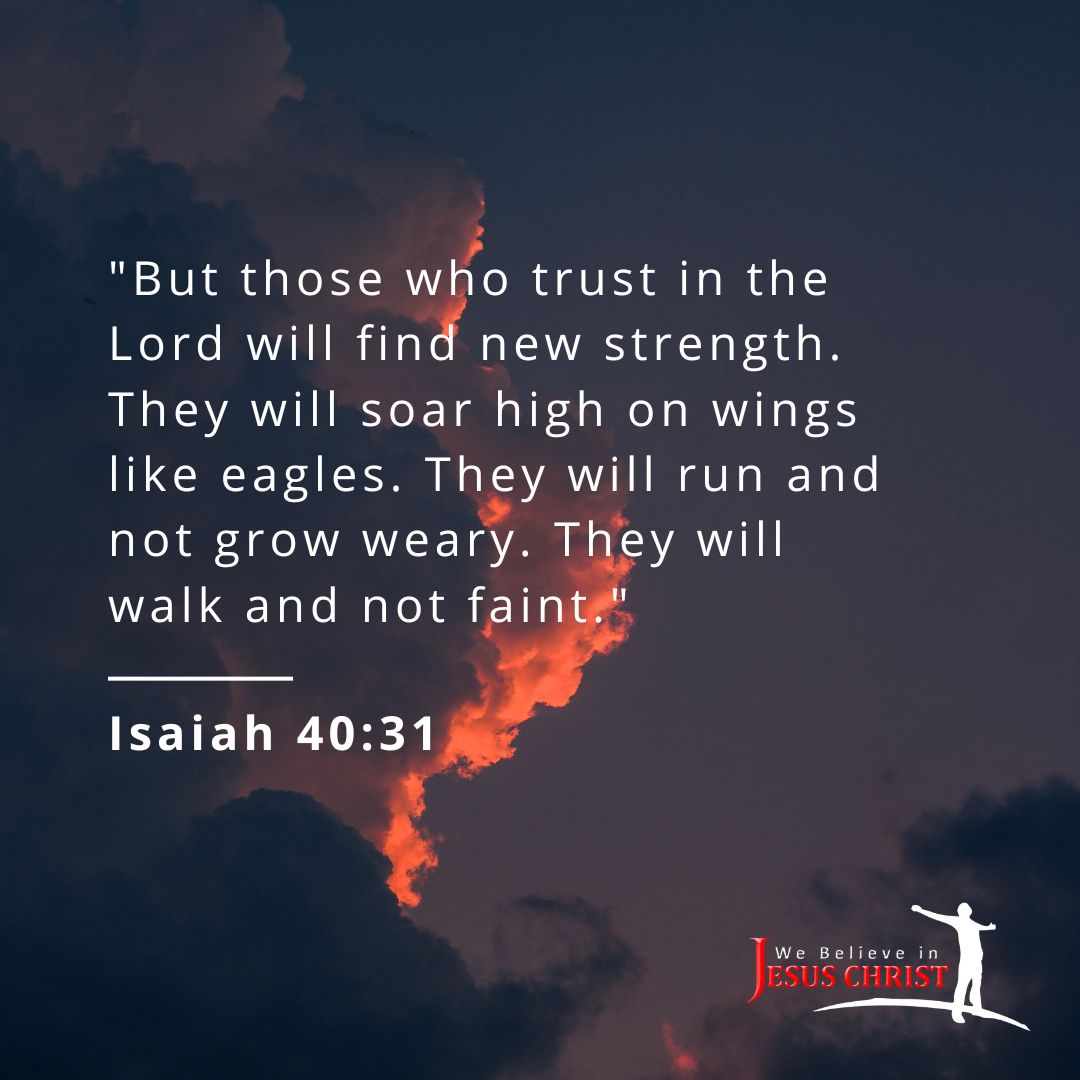 Isaiah 40:31 "But they that wait upon the Lord shall renew their strength; they shall mount up with wings as eagles; they shall run, and not be weary; and they shall walk, and not faint." This verse reminds us that if we rely on God, we will find the strength to keep going even in difficult times.