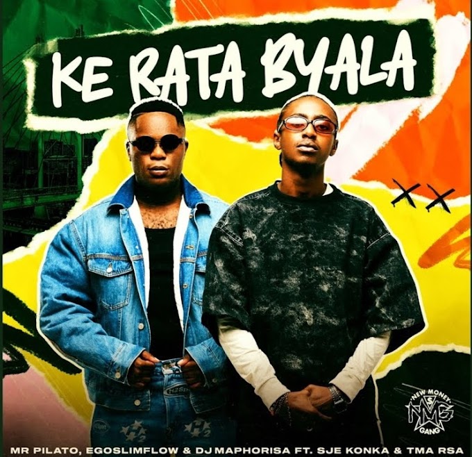 Mr Pilato, Egoslimflow & Dj Maphorisa - Ke Rata Byala feat. SjeKonka & T.M.A RSA [Exclusivo 2024] (Download Mp3)