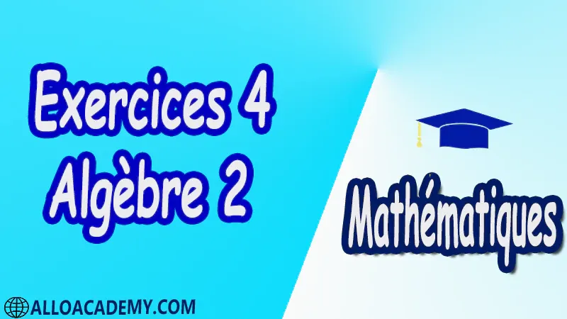 Exercices Corrigé 4 d’algèbre 2 pdf Mathématiques, Maths, Algèbre 2, Calcul matriciel, Déterminants, Espaces Vectoriels, Sous-espaces vectoriels, Les Applications Linéaires, Valeurs Propres et Vecteurs Propres, Diagonalisation des matrices et des endomorphismes, Cours, résumés, exercices corrigés, devoirs corrigés, Examens corrigés, Contrôle corrigé travaux dirigés TD PDF