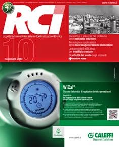 RCI Riscaldamento Climatizzazione Idronica 2014-10 - Novembre 2014 | ISSN 2039-4225 | TRUE PDF | Mensile | Professionisti | Climatizzazione | Progettazione | Riscaldamento | Idronica
RCI Riscaldamento Climatizzazione Idronica è la rivista tecnica mensile con la più vasta distribuzione in Italia nel settore degli impianti idrotermosanitari. Informa e aggiorna operatori, installatori, progettisti, ingegneri e architetti, sui materiali, sulle tecniche, sui problemi commerciali, sulle ricerche e sugli sviluppi attinenti ai campi specifici del riscaldamento, del condizionamento e dell'idrosanitaria. RCI Riscaldamento Climatizzazione Idronica è una rivista moderna e dinamica, impegnata nel costante aggiornamento dei propri abbonati sulle tecniche più attuali e sulle tendenze emergenti dell'impiantistica.