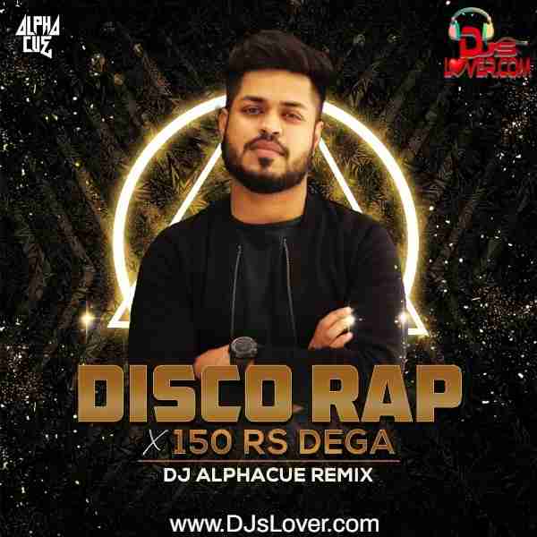 Disco Rap X 150 Rs Dega Remix Divine Alphacue mp3 song download