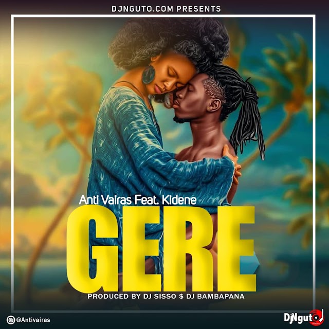 AUDIO | Antivairas Ft Kidene - Gere | Download Now