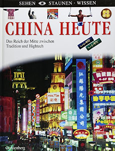 China heute: Das Reich der Mitte zwischen Tradition und Hightech (Sehen - Staunen - Wissen)