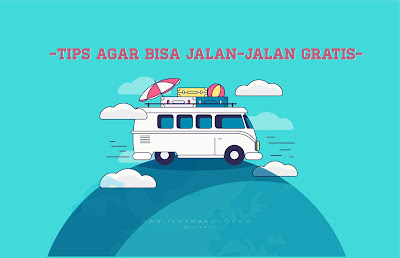 Suka Jalan-Jalan? Ini Tips Agar Bisa Jalan-Jalan Gratis