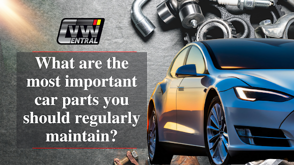 What are the most important car parts you should regularly maintain?