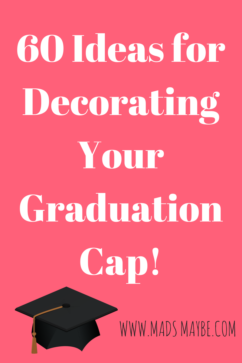 Grad Cap First Look 60 Ideas For Decorating Yours Mads Maybe